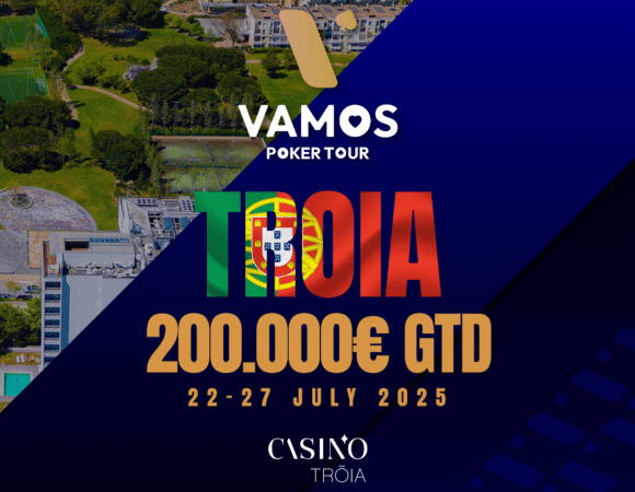 Vamos Poker Tour Troia 2025 (22 - 27 July)